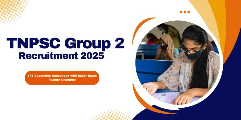 image of TNPSC Group 2 Recruitment 2025 645 Vacancies Announced with Major Exam Pattern Changes!