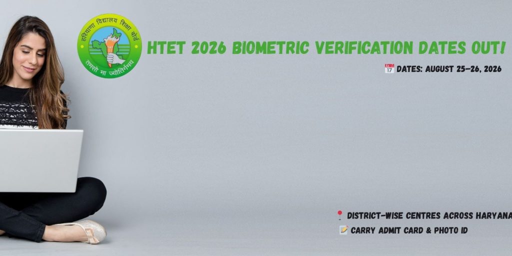HTET 2026 biometric verification on Aug 25-26 at Haryana district centres. Carry admit card & ID.