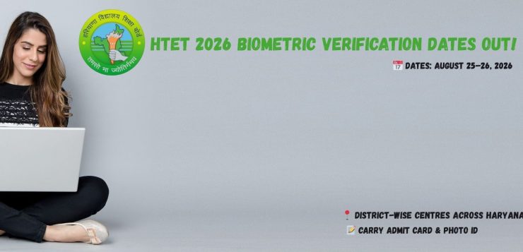 HTET 2026 biometric verification on Aug 25-26 at Haryana district centres. Carry admit card & ID.