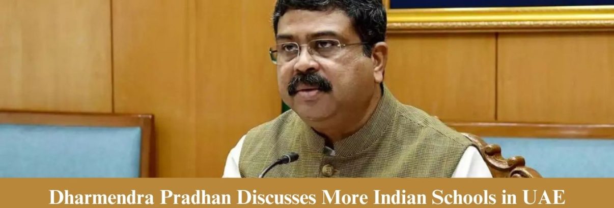 Dharmendra Pradhan Discusses More Indian Schools in UAE