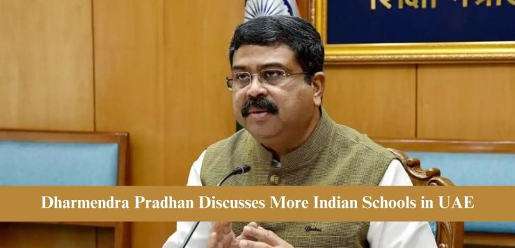 Dharmendra Pradhan Discusses More Indian Schools in UAE
