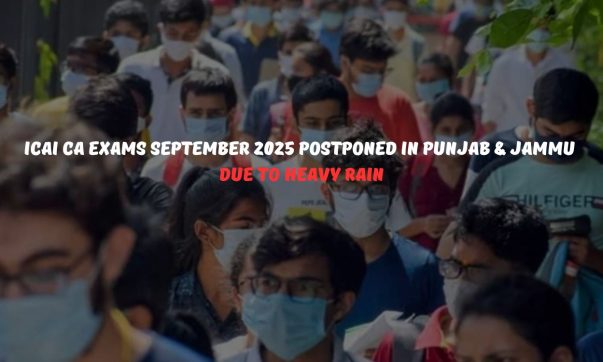 ICAI CA Exams September 2025 Postponed in Punjab & Jammu Due to Heavy Rain