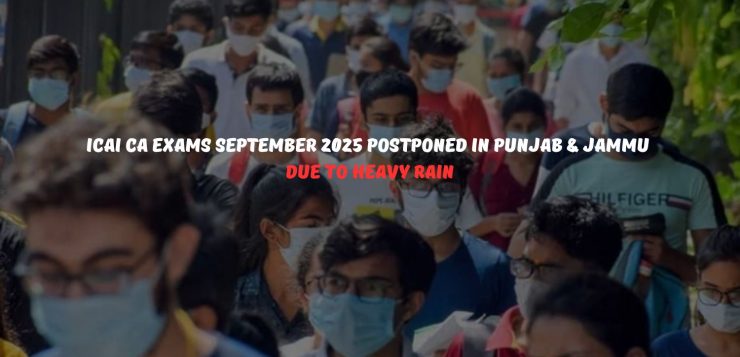 ICAI CA Exams September 2025 Postponed in Punjab & Jammu Due to Heavy Rain