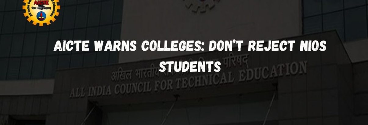 AICTE Warns Colleges Don’t Reject NIOS Students