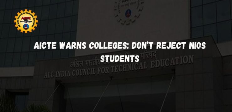 AICTE Warns Colleges Don’t Reject NIOS Students