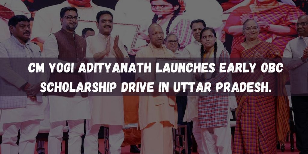 CM Yogi Adityanath launches early OBC scholarship drive in Uttar Pradesh.