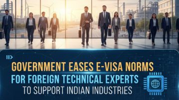 Government Eases E-Visa Norms for Foreign Technical Experts to Support Indian Industries