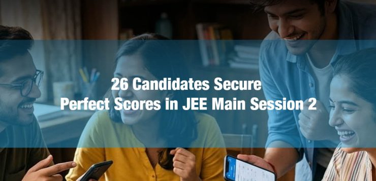 26 Candidates Secure Perfect Scores in JEE Main Session 2.jpg