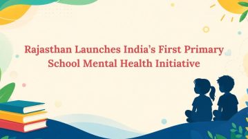 Rajasthan Launches India’s First Primary School Mental Health Initiative