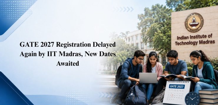 GATE 2027 Registration Delayed Again by IIT Madras, New Dates Awaited